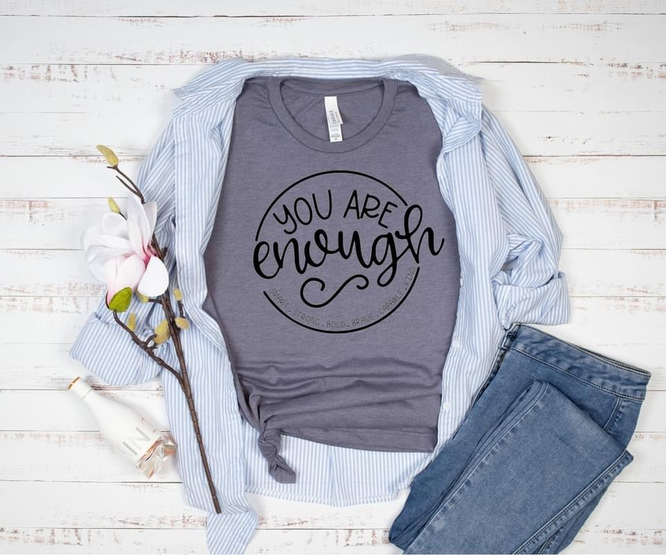 You Are Enough T-Shirt